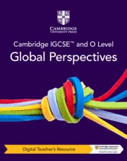 Cambridge IGCSE™ and O Level Global Perspectives Second Edition Digital Teacher's Resource