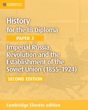 History for the IB Diploma Paper 3 Imperial Russia, Revolution and the Establishment of the Soviet Union (1855–1924) Elevate