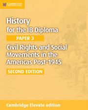 History for the IB Diploma Paper 3 Civil Rights and Social Movements in the Americas Post-1945 Second Edition Cambridge Elevate