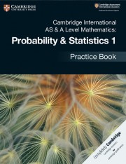 Cambridge International AS & A Level Probability & Statistics 1 Practice Book